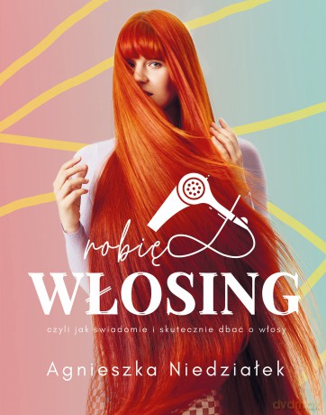 Robię Włosing - Agnieszka Niedziałek [KSIĄŻKA]