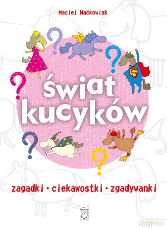 Świat kucyków - Maciej Maćkowiak [KSIĄŻKA]