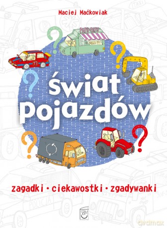 Świat pojazdów - Maciej Maćkowiak [KSIĄŻKA]
