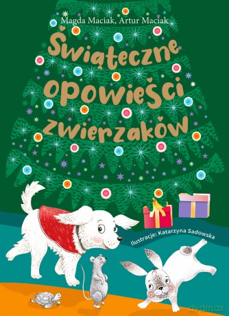 Świąteczne opowieści zwierzaków - M. Maciak, A. Maciak [KSIĄŻKA]