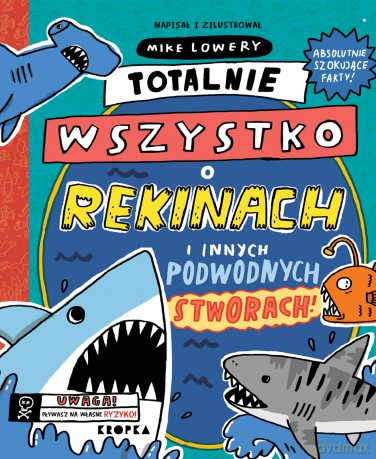 Totalnie wszystko o rekinach. i innych podwodnych stworach - Mike Lowery [KSIĄŻKA]
