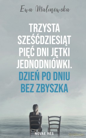 Trzysta sześćdziesiąt pięć dni jętki jednodniówki. Dzień po dniu bez Zbyszka - Ewa Malinowska [KSIĄŻKA]