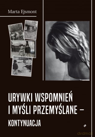 Urywki wspomnień i myśli przemyślane - kontynuacja - Marta Ejsmont [KSIĄŻKA]