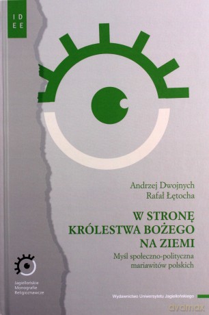 W stronę Królestwa Bożego na ziemi. Myśl społeczno-polityczna mariawitów polskich - Andrzej Dwojnych, Rafał Łętocha [KSIĄŻKA]
