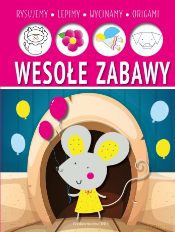 Wesołe zabawy. Lepimy, rysujemy, wycinamy, origami [KSIĄŻKA]