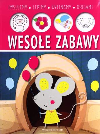 Wesołe zabawy. Lepimy, rysujemy, wycinamy, origami [KSIĄŻKA]