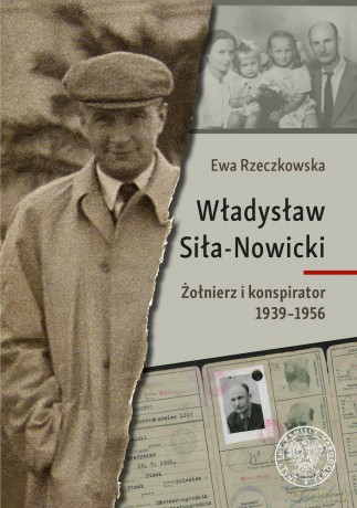Władysław Siła-Nowicki. Żołnierz i konspirator 1939-1956 - Ewa Rzeczkowska [KSIĄŻKA]