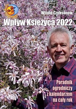 Wpływ Księżyca 2022. Poradnik ogrodniczy z kalendarzem na cały rok - Witold Czuksanow [KSIĄŻKA]