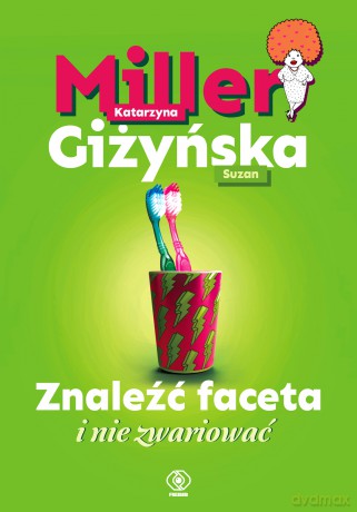 Znaleźć faceta i nie zwariować - Katarzyna Miller, Suzan Giżyńska [KSIĄŻKA]
