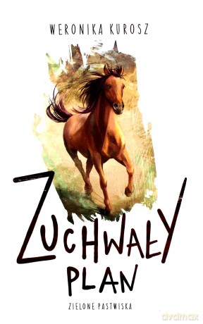 Zuchwały plan. Zielone pastwiska (Tom 1) - Weronika Kurosz [KSIĄŻKA]