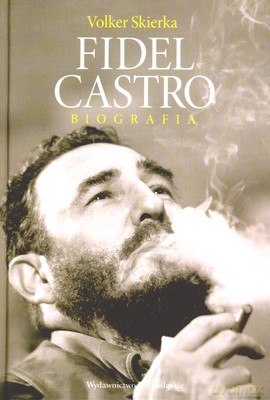 Fidel Castro Biografia (twarda) - Volker Skierka [KSIĄŻKA]