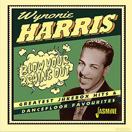 Wynonie Harris: Blow Your Brains Out Greatest Jukebox Hits & Dancefloor Favo [CD]