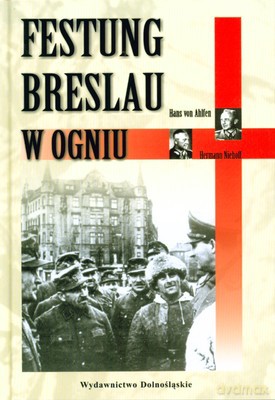 Festung Breslau W Ogniu (twarda) - Hans Von Ahlfen, Hermann Niehoff [KSIĄŻKA]