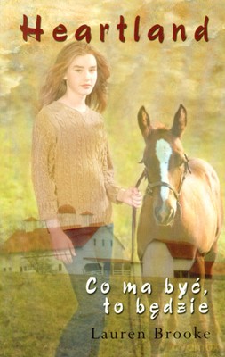 Heartland Co Ma Być To Będzie - Lauren Brooke [KSIĄŻKA]