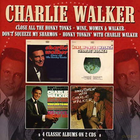 Charlie Walker: Close All The Honky Tonks / Wine. Women & Walker / Dont Squeeze My Sharmon / Honky Tonkin With Charlie Walker [2CD]