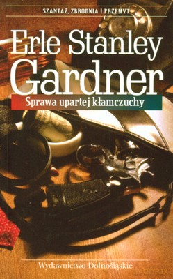 Sprawa Upartej Kłamczuchy - Erle Stanley Gardner [KSIĄŻKA]