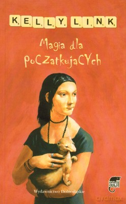 Magia Dla Początkujących - Kelly Link [KSIĄŻKA]