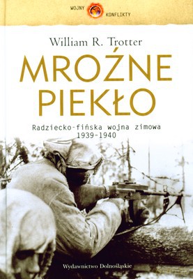 Mroźne Piekło Radziecko-Fińska Wojna Zimowa 1939-1940 (twarda) - William R.Trotter [KSIĄŻKA]