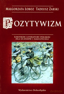 Pozytywizm - Małgorzata Łoboz, Tadeusz Żabski [KSIĄŻKA]