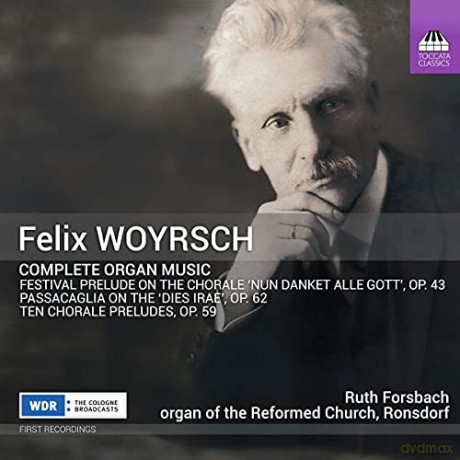 Ruth Forsbach: Felix Woyrsch: Complete Organ Music [CD]