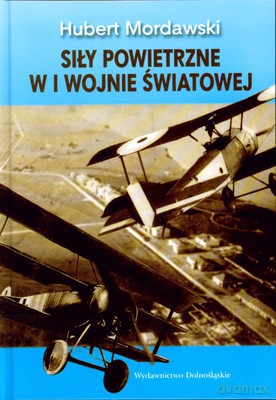 Siły Powietrzne W I Wojnie Światowej (twarda) - Hubert Mordawski [KSIĄŻKA]