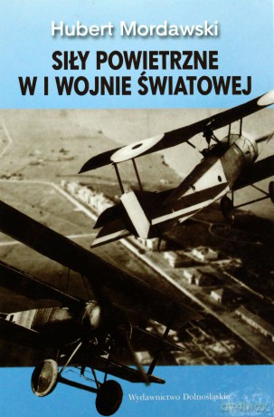Siły Powietrzne W I Wojnie Światowej (twarda) - Hubert Mordawski [KSIĄŻKA]
