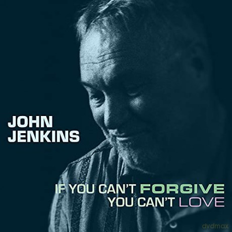 John Jenkins: If You Cant Forgive You Cant Love [CD]