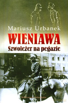 Wieniawa Szwoleżer Na Pegazie - Mariusz Urbanek [KSIĄŻKA]