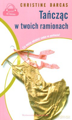 Tańcząc W Twoich Ramionach - Christine Darcas [KSIĄŻKA]