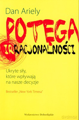 Potęga Irracjonalności - Dan Ariely [KSIĄŻKA]