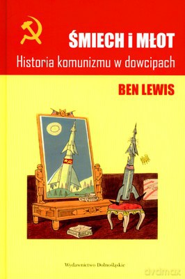 Śmiech I Młot Historia Komunizmu W Dowcipach (twarda) - Ben Lewis [KSIĄŻKA]
