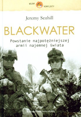 Blackwater Powstanie Najpotężniejszej Armii Najemnej Świata (twarda) - Jeremy Scahill [KSIĄŻKA]