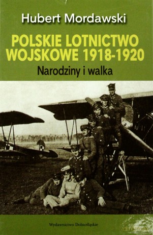 Polskie Lotnictwo Wojskowe 1918-1920 (twarda) - Hubert Mordawski [KSIĄŻKA]