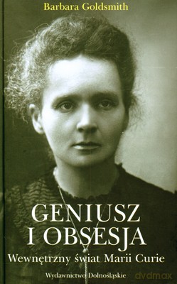 Geniusz I Obsesja Wewnętrzny Świat Marii Curie (twarda) - Barbara Goldsmith [KSIĄŻKA]
