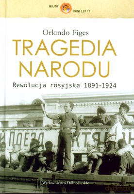 Tragedia Narodu Rewolucja Rosyjska 1891-1924 (twarda) - Orlando Figes [KSIĄŻKA]