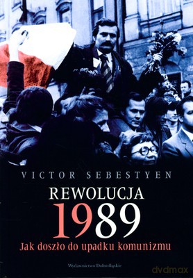 Rewolucja 1989 Jak Doszło Do Upadku Komunizmu (twarda) - Victor Sebestyen [KSIĄŻKA]