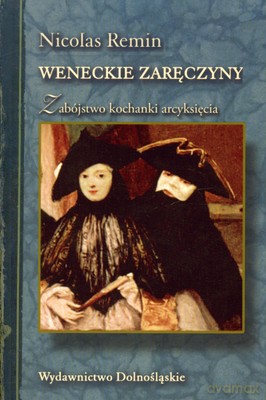 Weneckie Zaręczyny Zabójstwo Kochanki Arcyksięcia - Nicolas Remin [KSIĄŻKA]