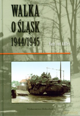 Walka O Śląsk 1944/1945 (twarda) - Hans Von Ahlfen [KSIĄŻKA]