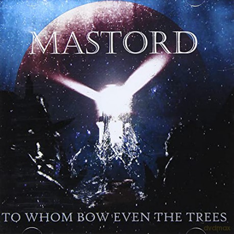 Mastord: To Whom Bow Even The Trees [CD]