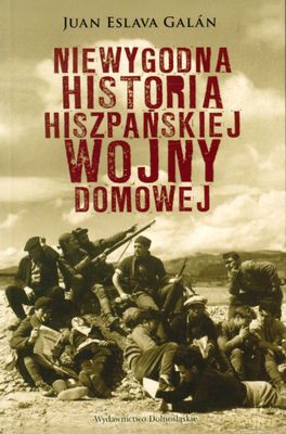 Niewygodna Historia Hiszpańskiej Wojny Domowej (broszurowa) - Juan Eslava Galan [KSIĄŻKA]