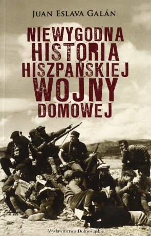 Niewygodna Historia Hiszpańskiej Wojny Domowej (broszurowa) - Juan Eslava Galan [KSIĄŻKA]
