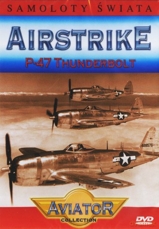 Wielka Encyklopedia Lotnictwa 20: AIRSTRIKE - P-47 Thunderbolt [DVD]