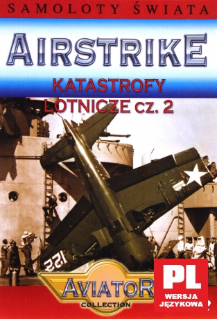 Wielka Encyklopedia Lotnictwa 21: AIRSTRIKE - Katastrofy lotnicze cz.2 [DVD]
