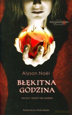 Błękitna Godzina Nieśmiertelni 2 - Alyson Noel [KSIĄŻKA]
