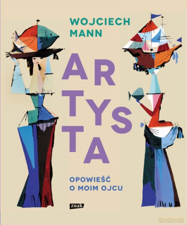 Artysta. Opowieść o moim ojcu - Wojciech Mann [KSIĄŻKA]
