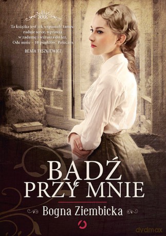 Bądź przy mnie - Bogna Ziembicka [KSIĄŻKA]