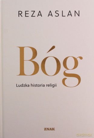Bóg. Ludzka historia religii - Reza Aslan [KSIĄŻKA]