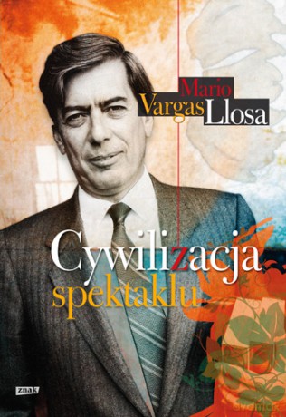 Cywilizacja spektaklu - Mario Vargas Llosa [KSIĄŻKA]