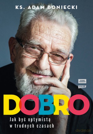 Dobro. Jak być optymistą w trudnych czasach - Adam Boniecki [KSIĄŻKA]