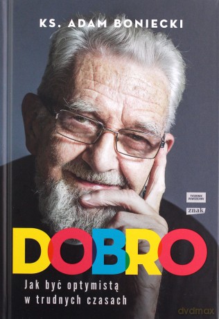 Dobro. Jak być optymistą w trudnych czasach - Adam Boniecki [KSIĄŻKA]